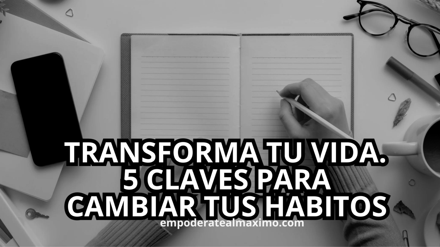 Transforma tu vida 5 claves para cambiar tus hábitos EMPODERATE AL