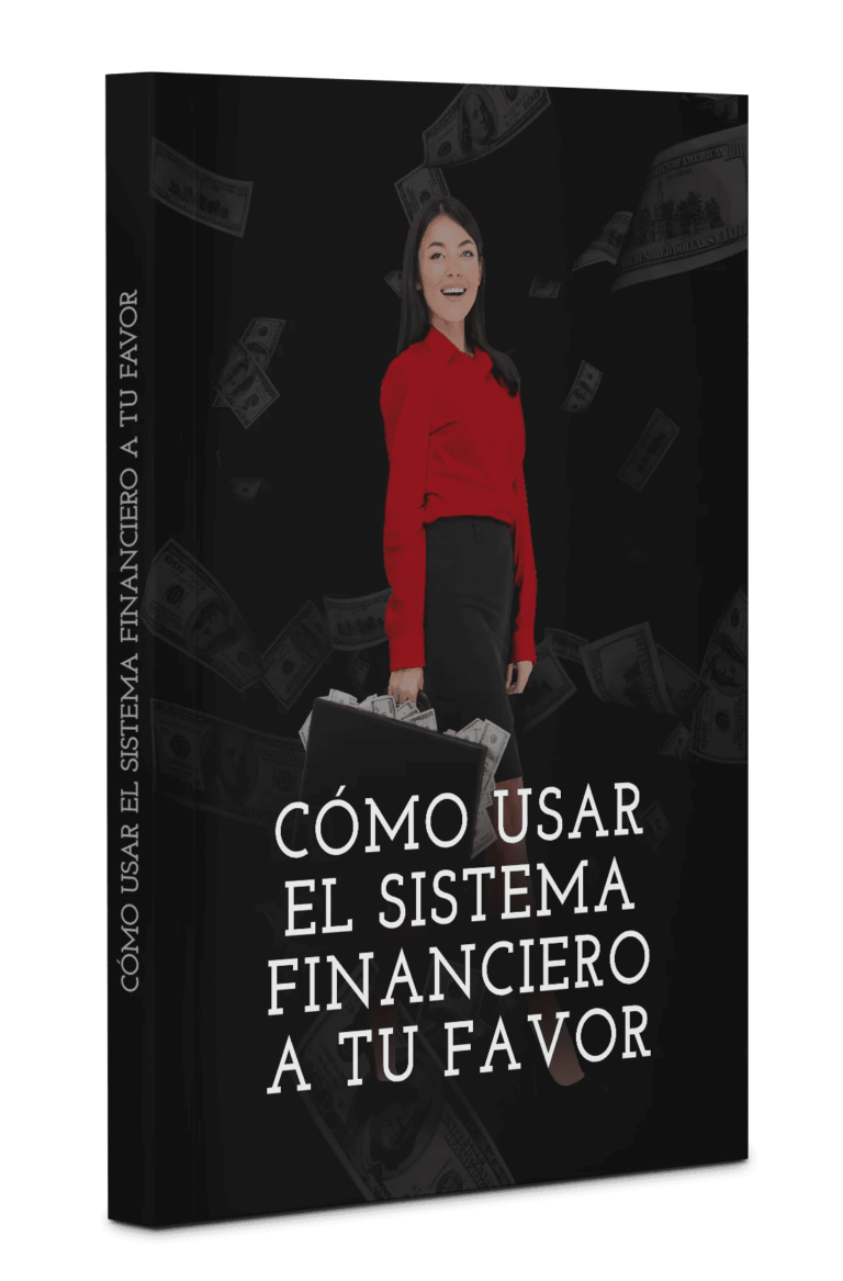 CÓMOUSAR EL SISTEMA FINANCIERO A TU FAVOR