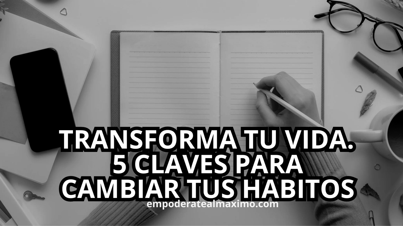 «Transforma tu vida: 5 claves para cambiar tus hábitos» – EMPODERATE AL ...